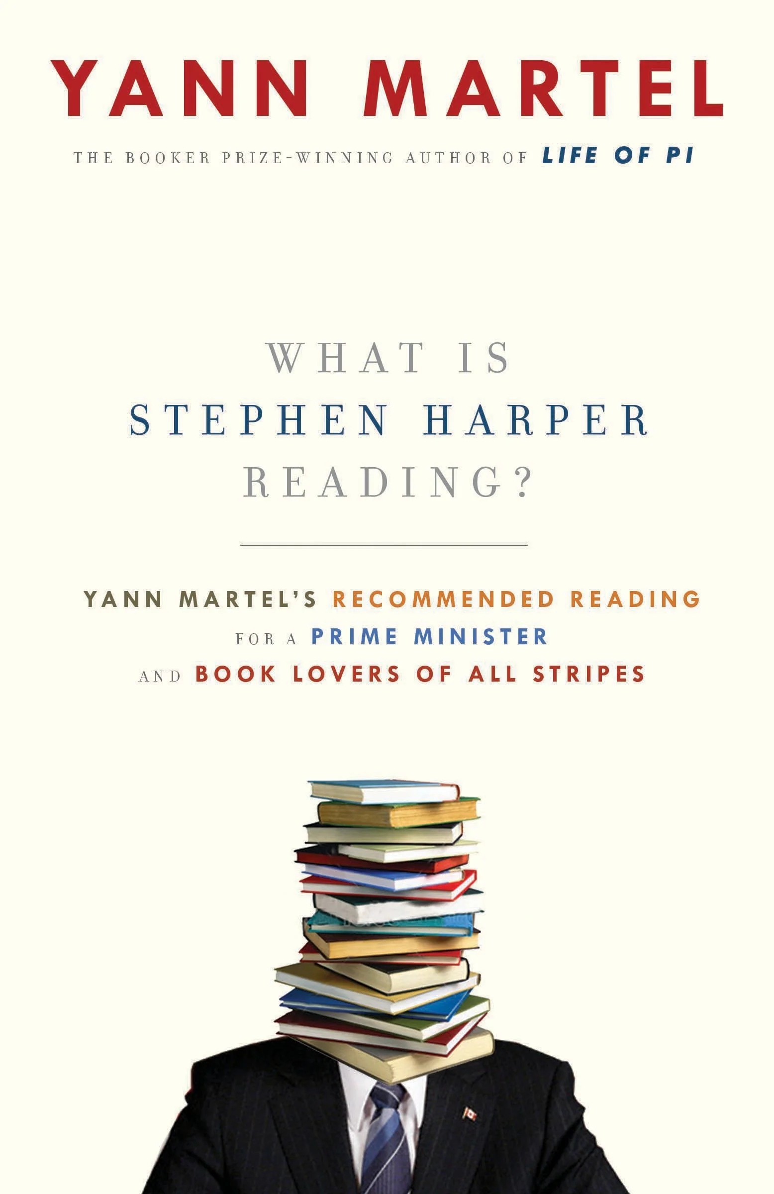 Cover of What Is Stephen Harper Reading? by Yann Martel, a collection of letters about literature and politics, featuring a stack of books replacing a suited figure’s head