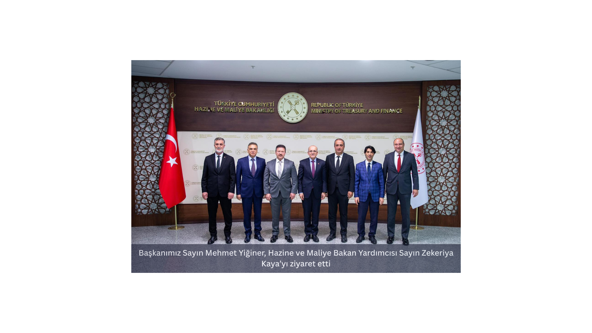 Sayın Mehmet Yiğiner; Hazine ve Maliye Bakanı Sayın Mehmet Şimşek, Bakan Yrd. Dr. İsmail İlhan Hatipoğlu, Sayın Zekeriya Kayayı ziyaret etti.