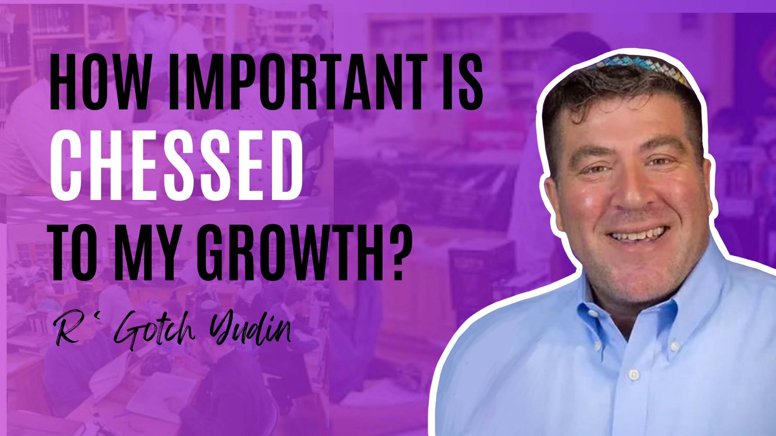 How Important is Chessed to My Growth?