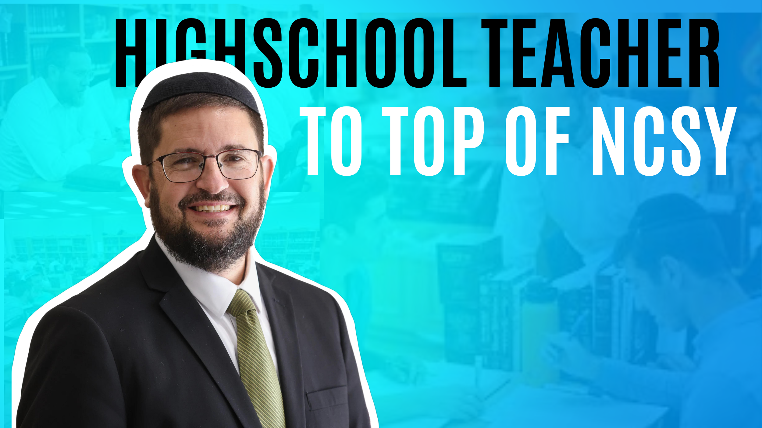 From High School Teacher to Top of NCSY