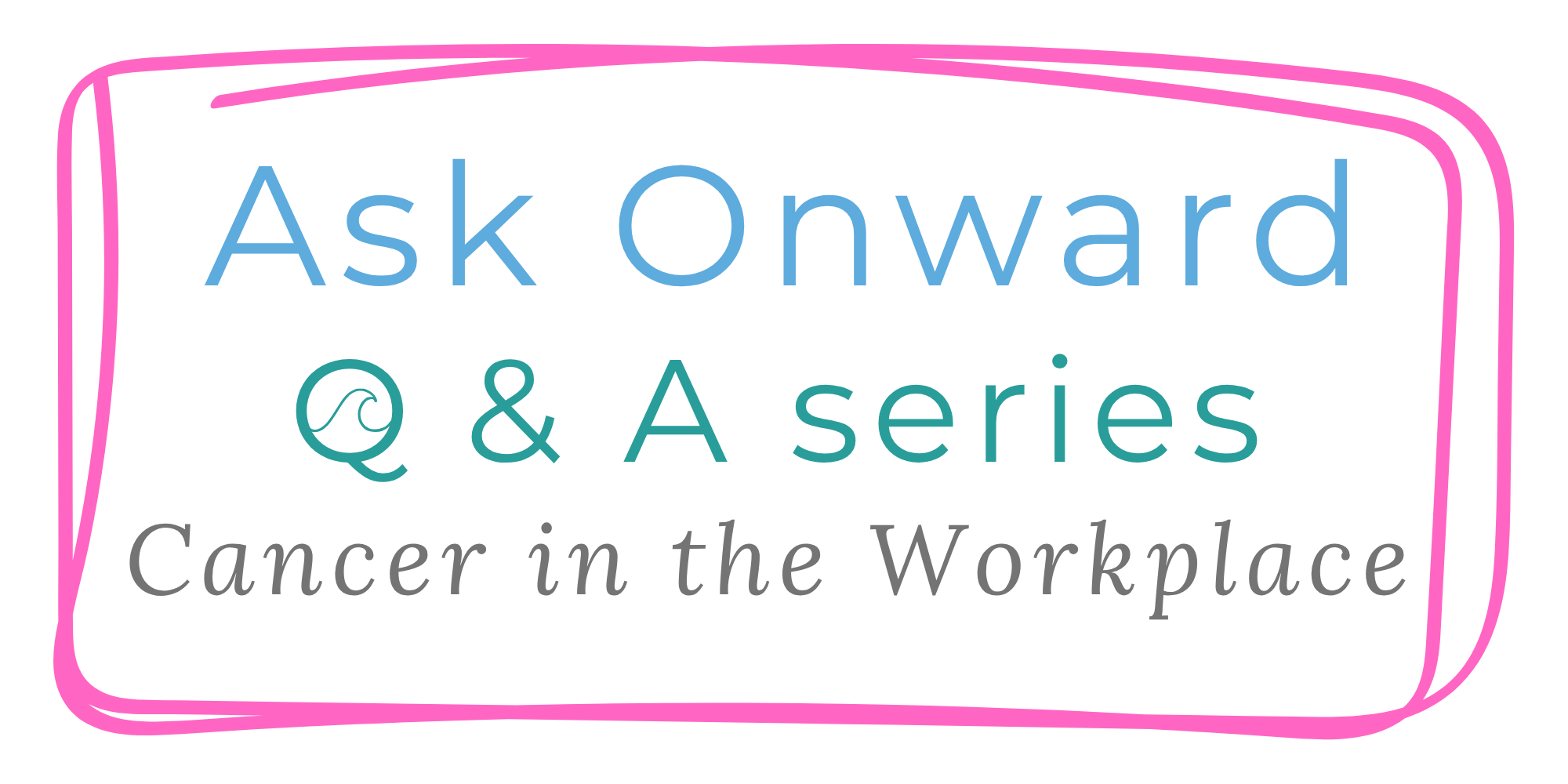 Cancer in the Workplace: The Questions HR Teams and Managers Actually Ask