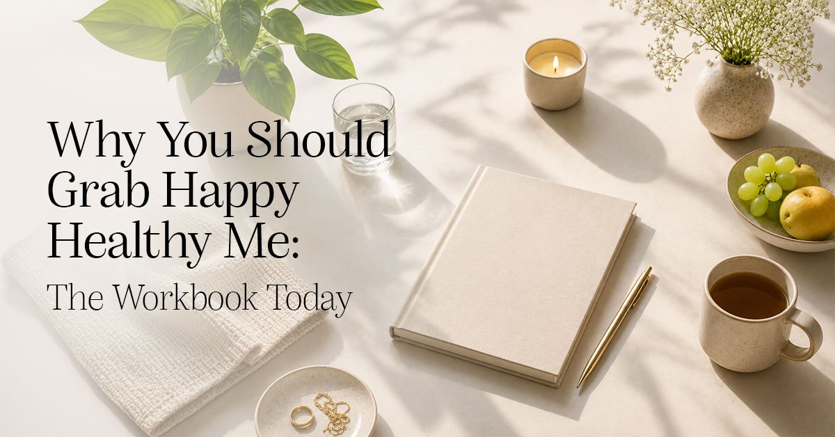 Why You Should Grab Happy Healthy Me: The Workbook Today