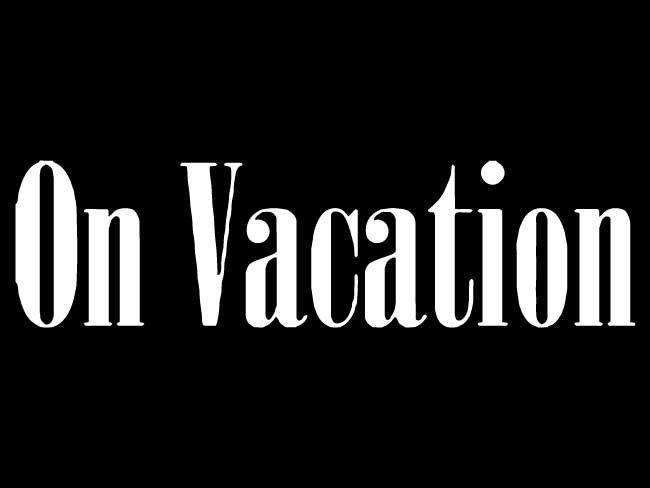 Black background with white text saying 'On Vacation'