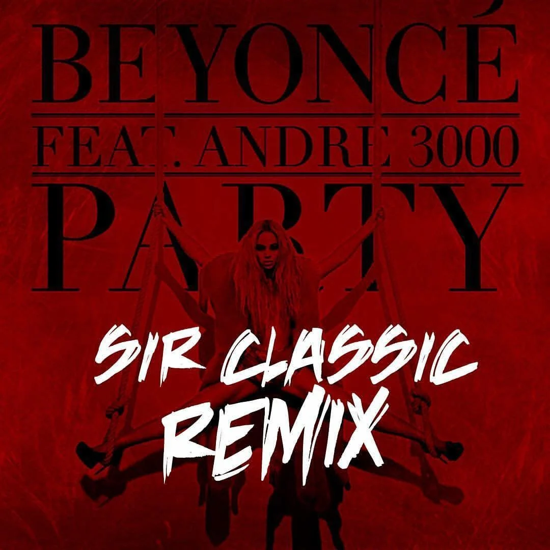 Beyonce (Featuring Andre 3000) - Party (Sir Classic Remix)