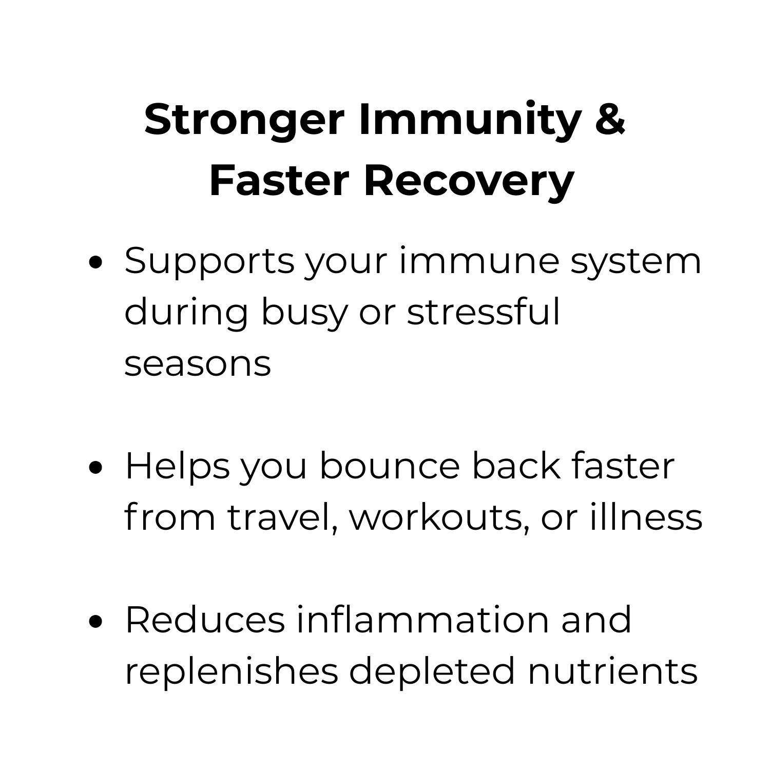 Text graphic titled "Stronger Immunity & Faster Recovery" with bullet points listing health benefits of a product or supplement, including immune support, bouncing back from travel or illness faster, and reducing inflammation.