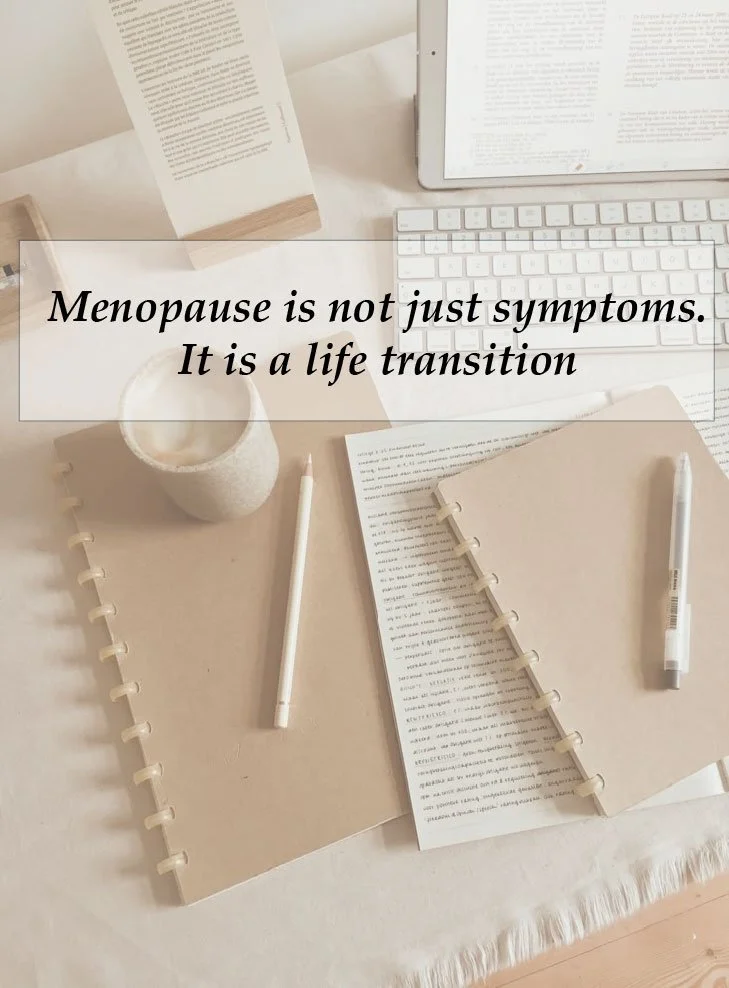 Menopause is not just symptoms. It is a life transition