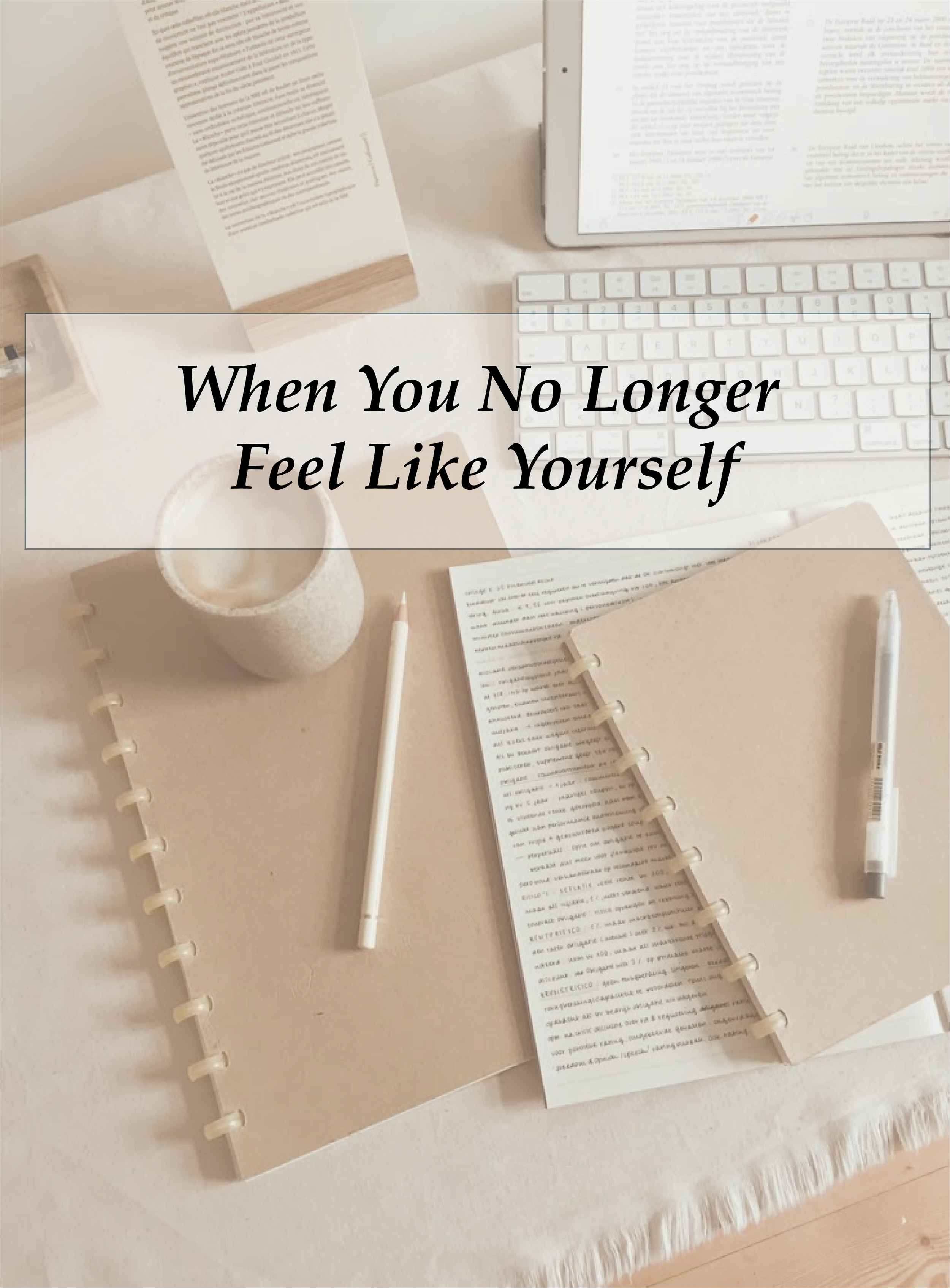 When You No Longer Feel Like Yourself