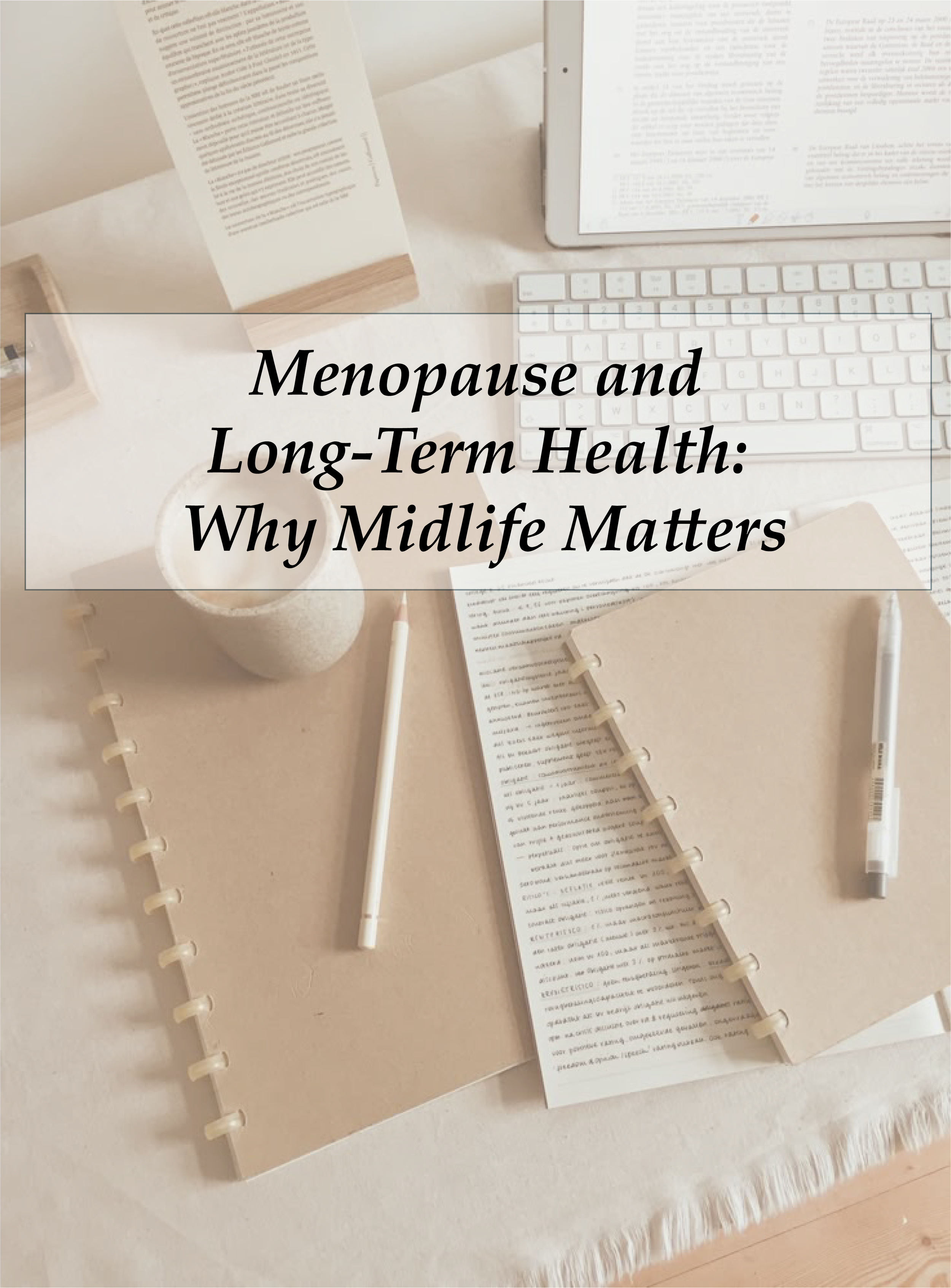 Menopause and Long-Term Health: Why Midlife Matters