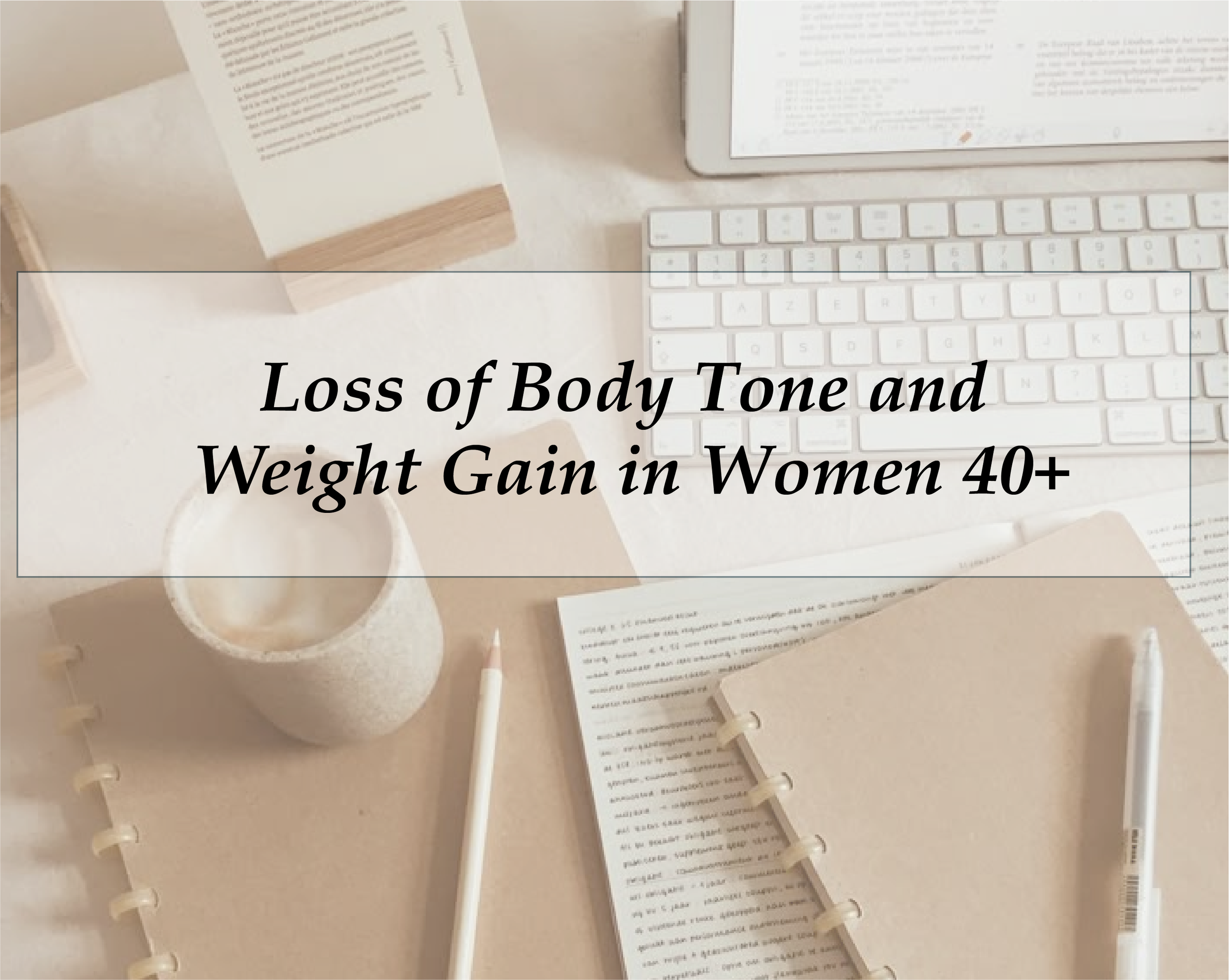 Loss of Body Tone and Weight Gain