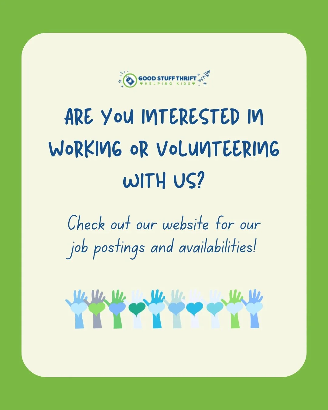 We are always looking for wonderful people to join us at each of our locations! Visit our website to view our positions and apply! https://www.goodstuffthrift.org/