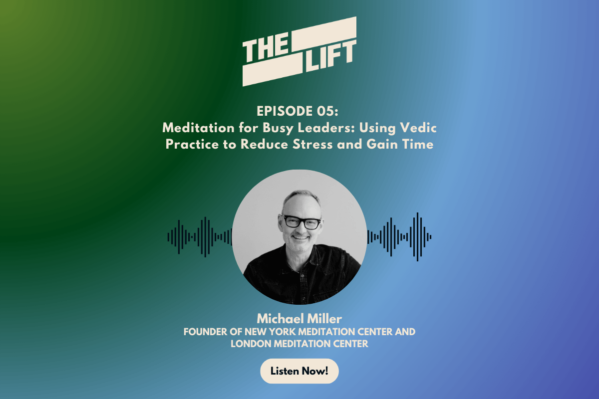 Episode 05 - Meditation for Busy Leaders: How Michael Miller Uses Vedic Practice to Reduce Stress and Gain Time