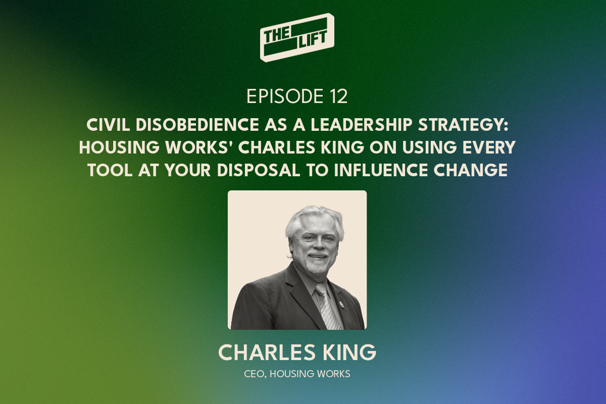Episode 12 - Civil Disobedience as a Leadership Strategy: Housing Works' Charles King on Using Every Tool at Your Disposal to Influence Change