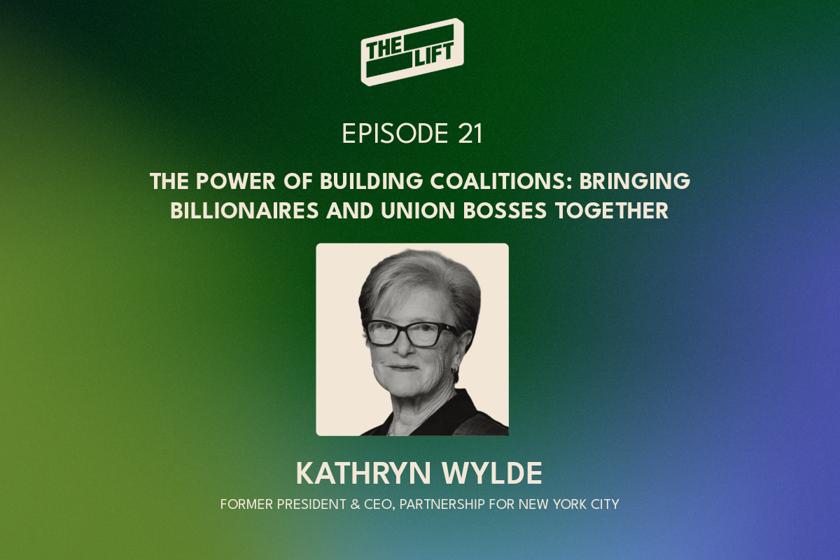Episode 21 -  The Power of Building Coalitions: Kathryn Wylde on Bringing Billionaires and Union Bosses Together