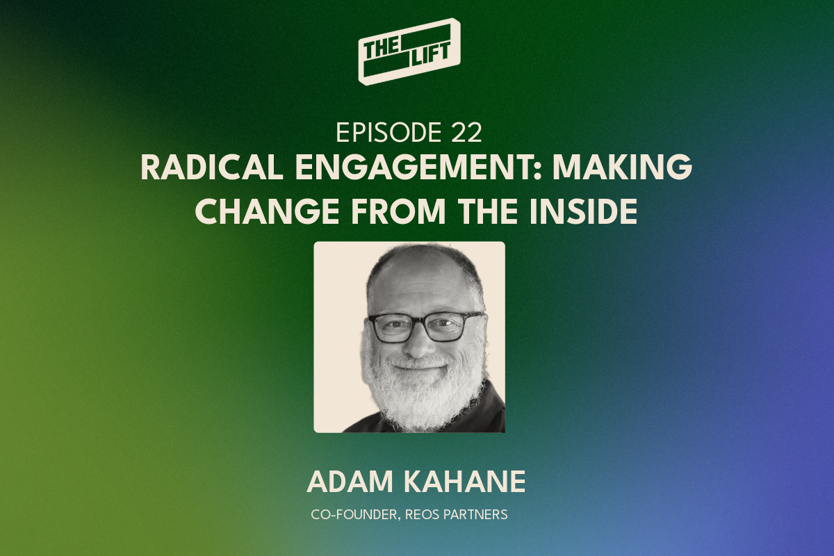 Episode 22 - Radical Engagement: Adam Kahane On Working With Generals And Guerrillas To Make Change From The Inside