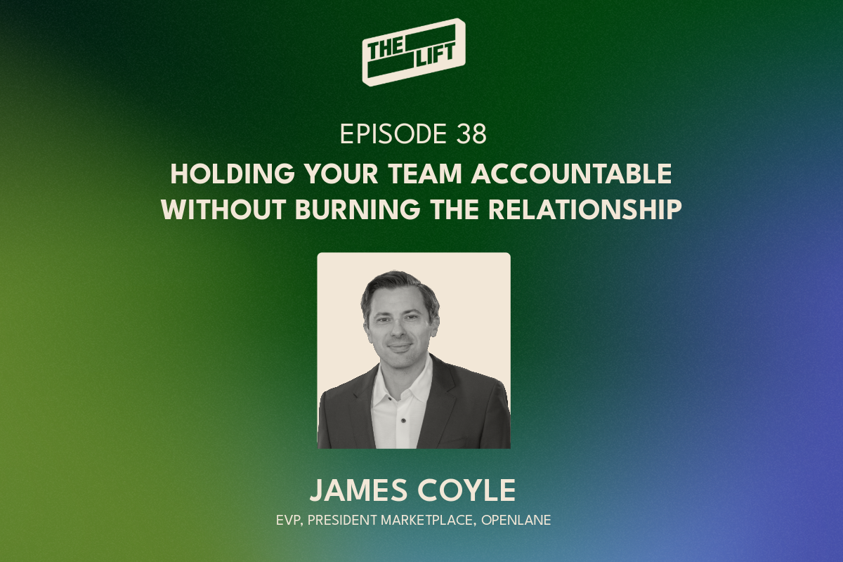 Episode 38 - Holding Your Team Accountable Without Burning the Relationship with OPENLANE EVP James Coyle