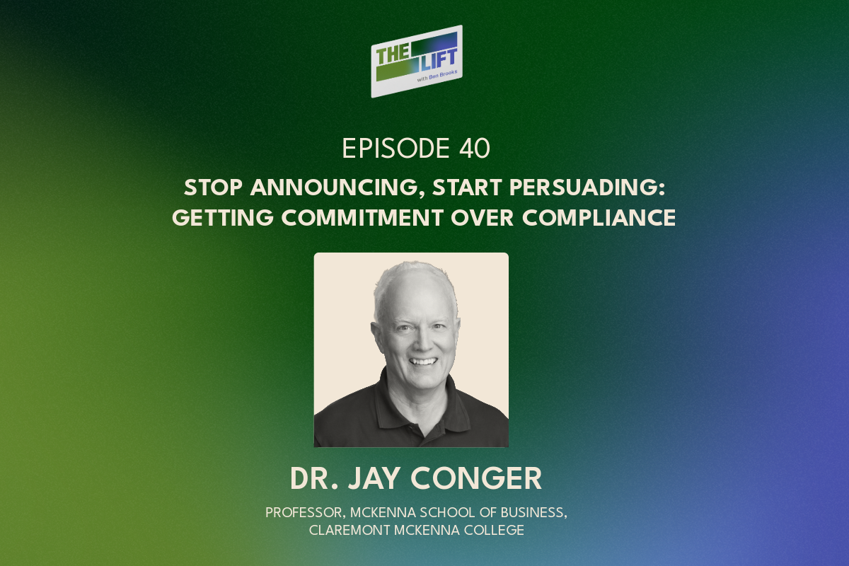 Episode 40 - Stop Announcing, Start Persuading: Getting Commitment Over Compliance With Dr. Jay Conger