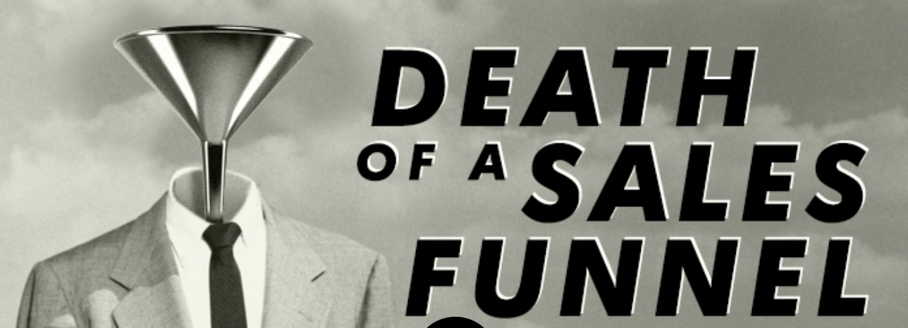 Death of a Sales Funnel