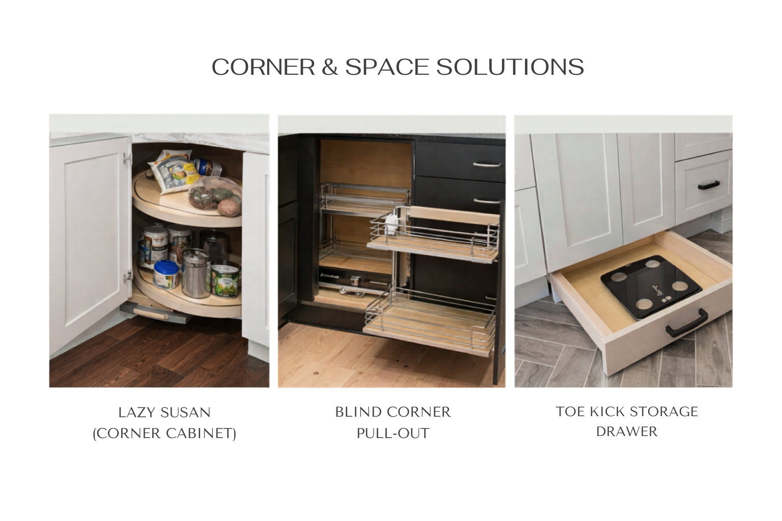 Comparison of three kitchen corner and space solutions: Lazy Susan corner cabinet filled with jars and cans, blind corner pull-out cabinet with wire racks, and toe kick storage drawer with a built-in stovetop.