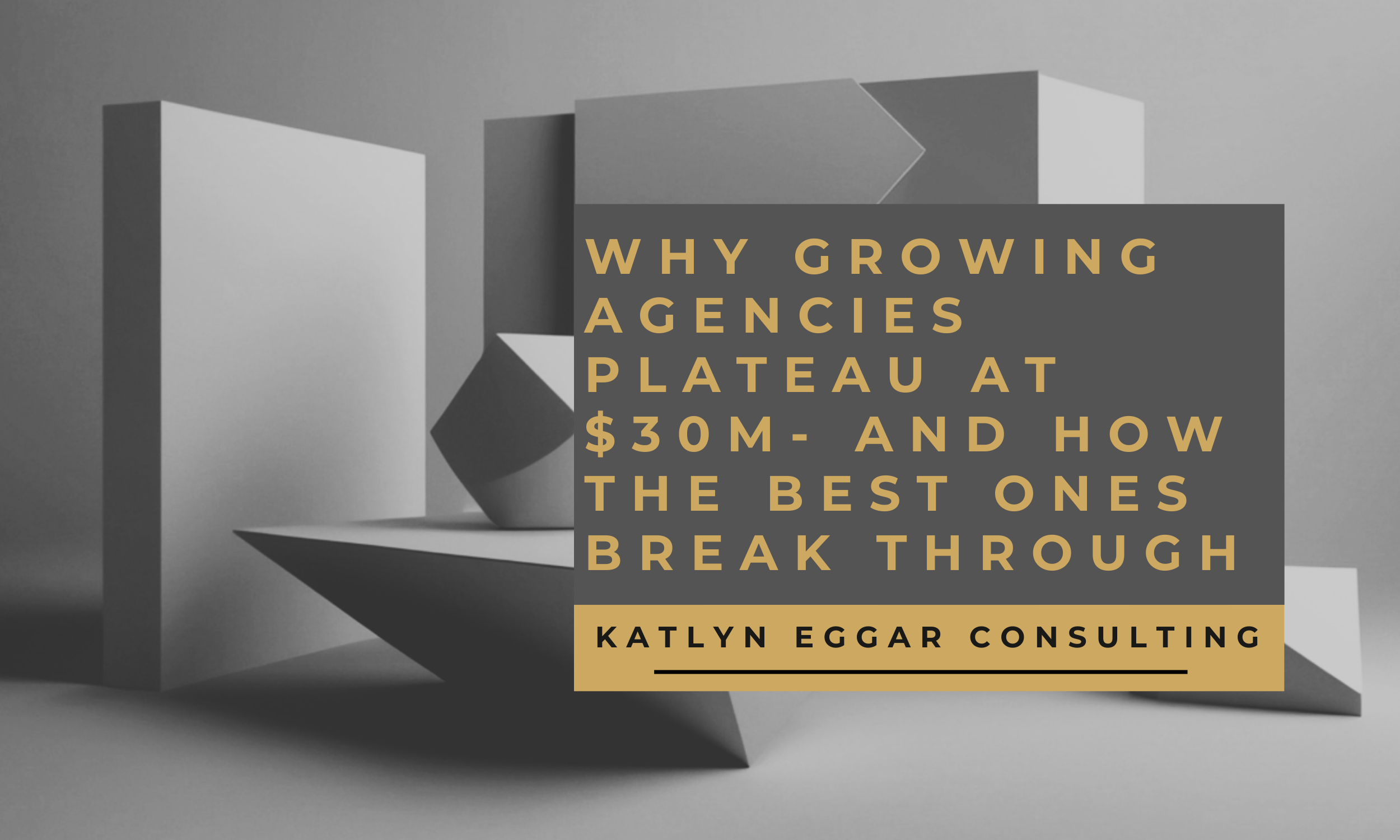 Why Growing Agencies Plateau at $30M—and How the Best Ones Break Through