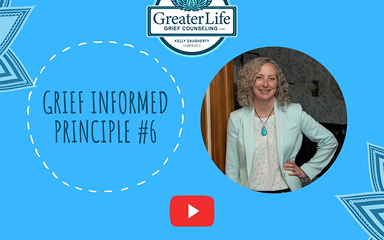 Grief Informed Principle #6