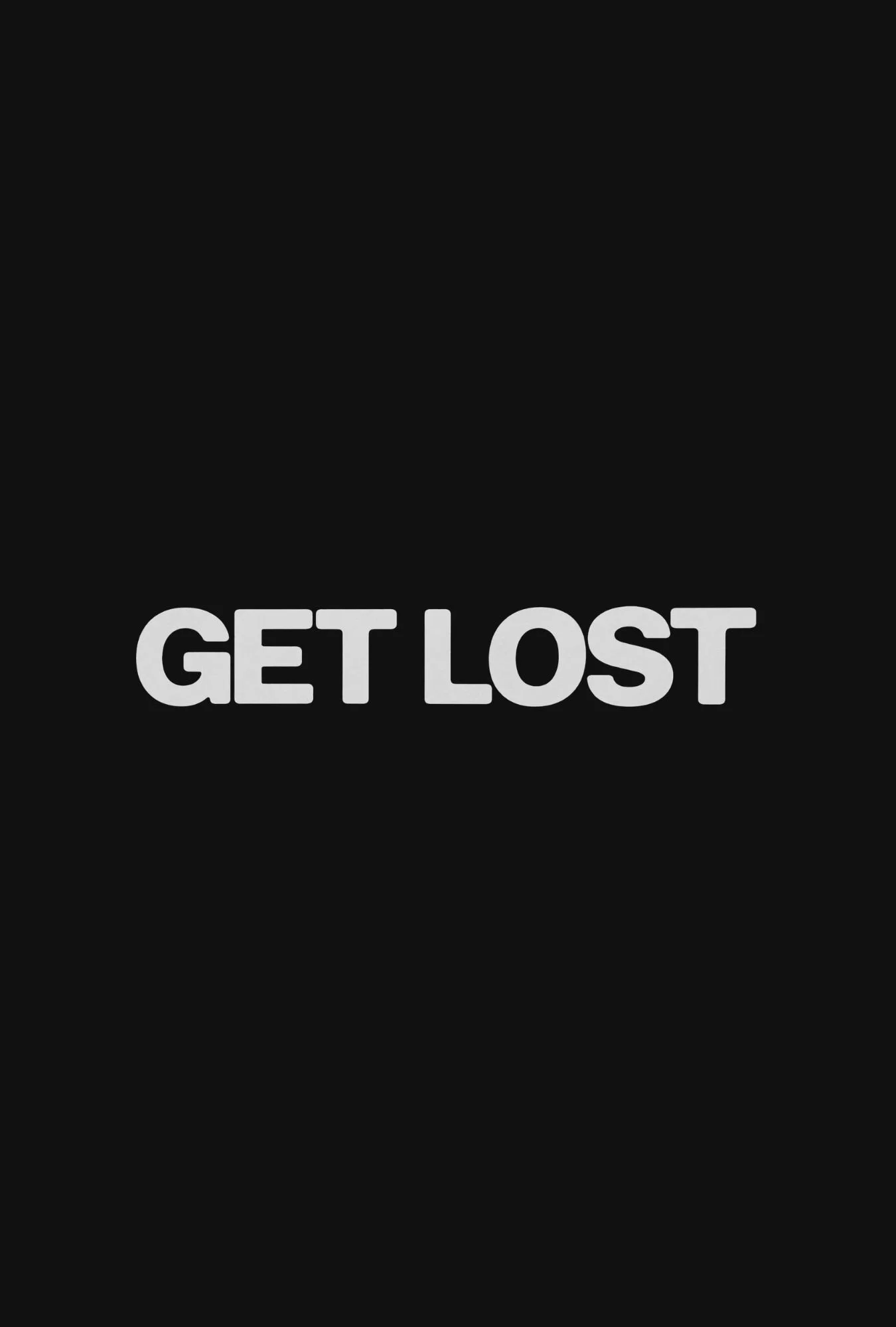 Minimalist black graphic with bold white uppercase text reading “GET LOST” centered, creating a stark, confrontational, rebellious tone.