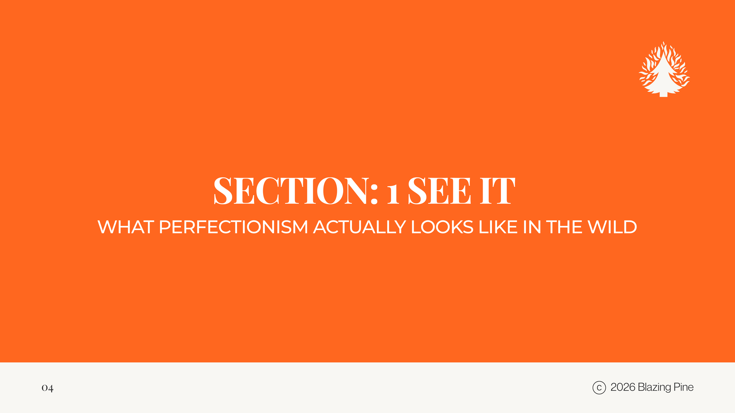 A bright orange slide from a presentation titled "Section: 1 See It" with the subtitle "What perfectionism actually looks like in the wild." A small logo of a pine tree is in the top right corner, pages number 04 at the bottom left, and copyright notice "© 2026 Blazing Pine" at the bottom right.