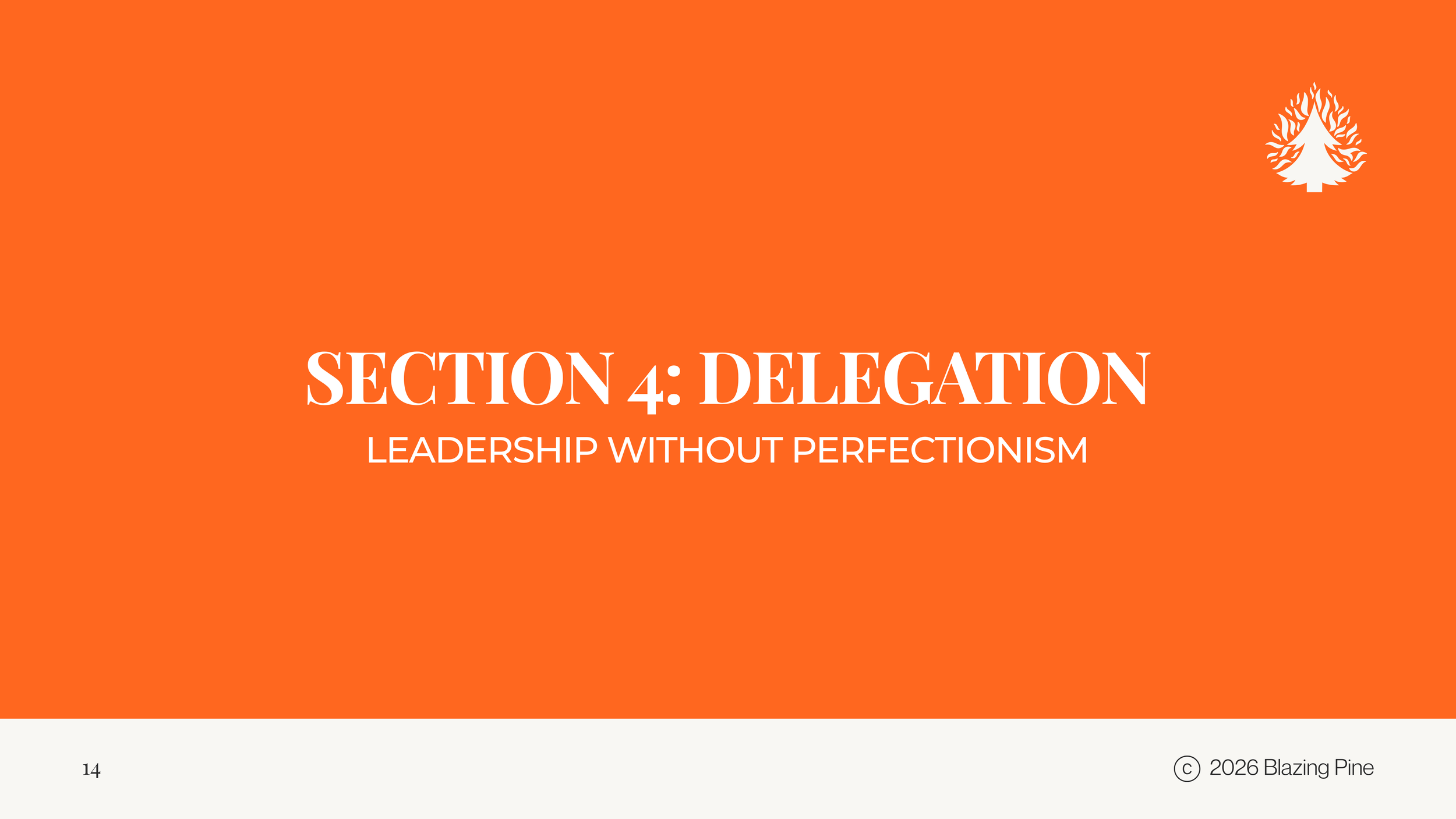 Slide titled 'Section 4: Delegation' with subtitle 'Leadership Without Perfectionism' on an orange background, with a white pine tree logo in the top right corner and page number 14 with © 2026 Blazing Pine at the bottom right.