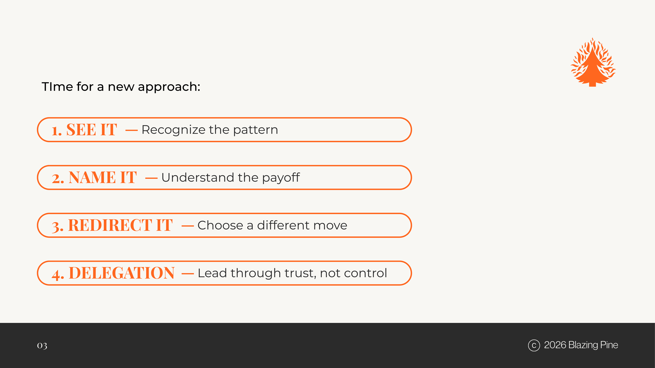 Slide titled 'Time for a new approach' listing four steps: 1. See It - Recognize the pattern; 2. Name It - Understand the payoff; 3. Redirect It - Choose a different move; 4. Delegation - Lead through trust, not control. Bottom right corner includes copyright notice '© 2026 Blazing Pine'.