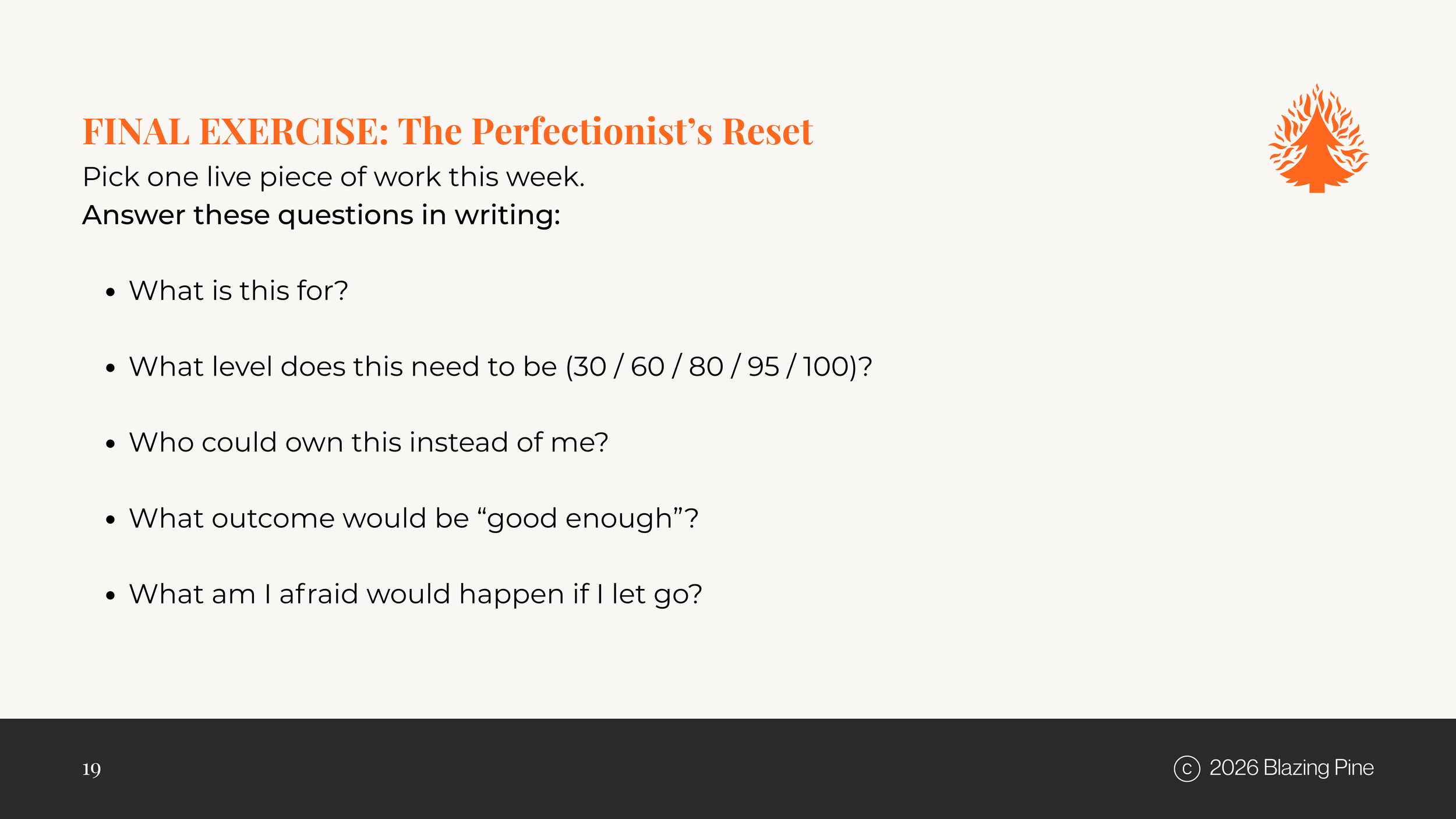 Slide titled 'FINAL EXERCISE: The Perfectionist's Reset' with bullet points asking questions about a piece of work, its purpose, needed level, ownership, quality, and fears of letting go, with a small tree icon in the top right corner and '© 2026 Blazing Pine' in the bottom right corner.