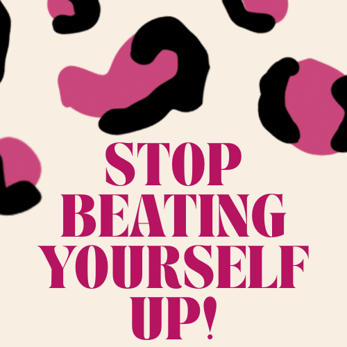 Stop Beating Yourself Up! Mini Course