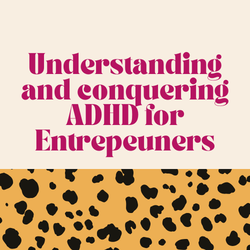Understanding and Conquering ADHD for Entrepreneurs
