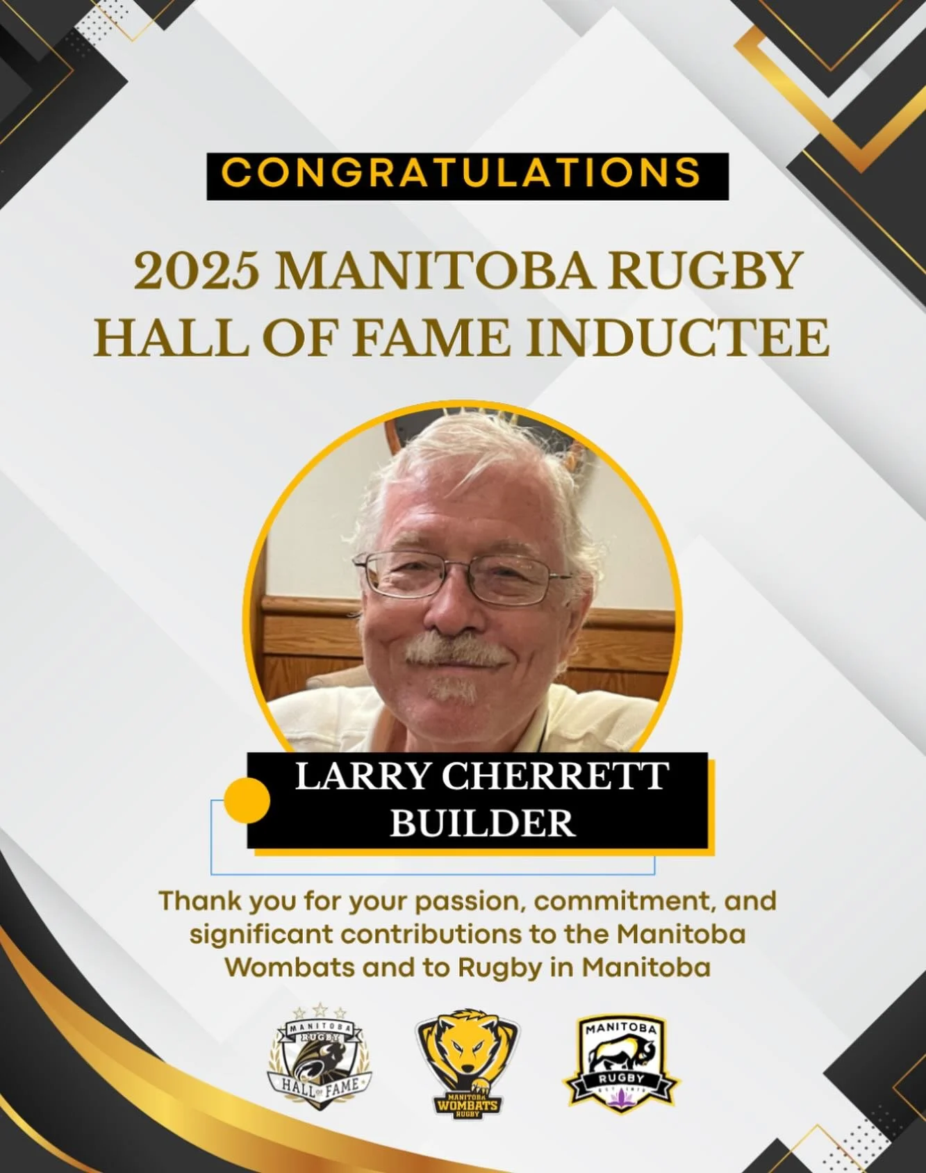 The Manitoba Wombats are proud to recognize Larry Cherrett and congratulate him for his induction into the Manitoba Rugby Hall of Fame class of 2025 in the Builder category! 

Larry began playing rugby in Winnipeg in 1970, is a founding member and fo