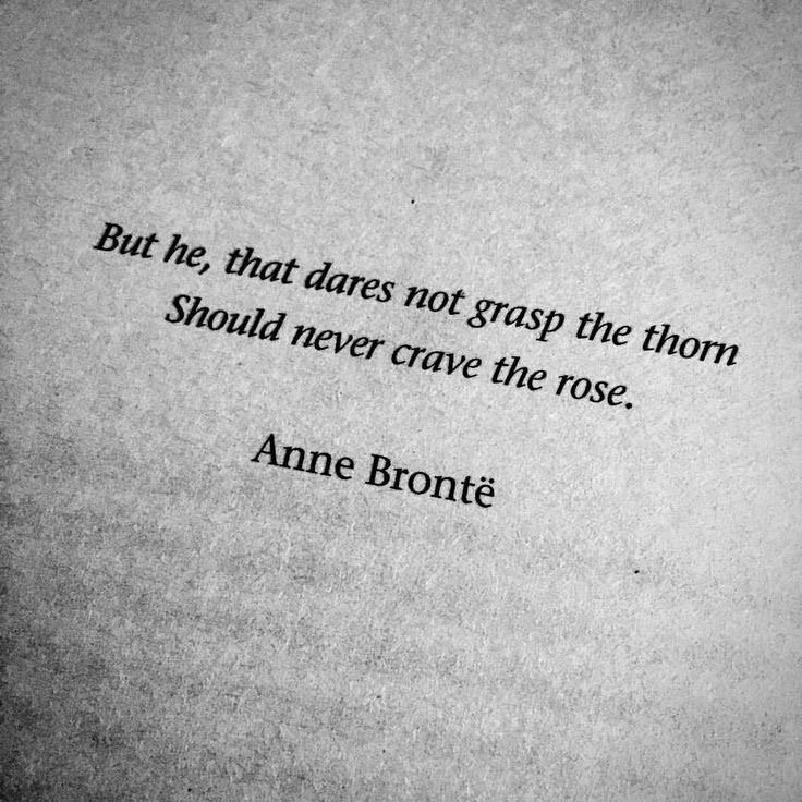 A printed poem by Anne Brontë on gray paper, reading: "But he, that dares not grasp the thorn / Should never crave the rose."