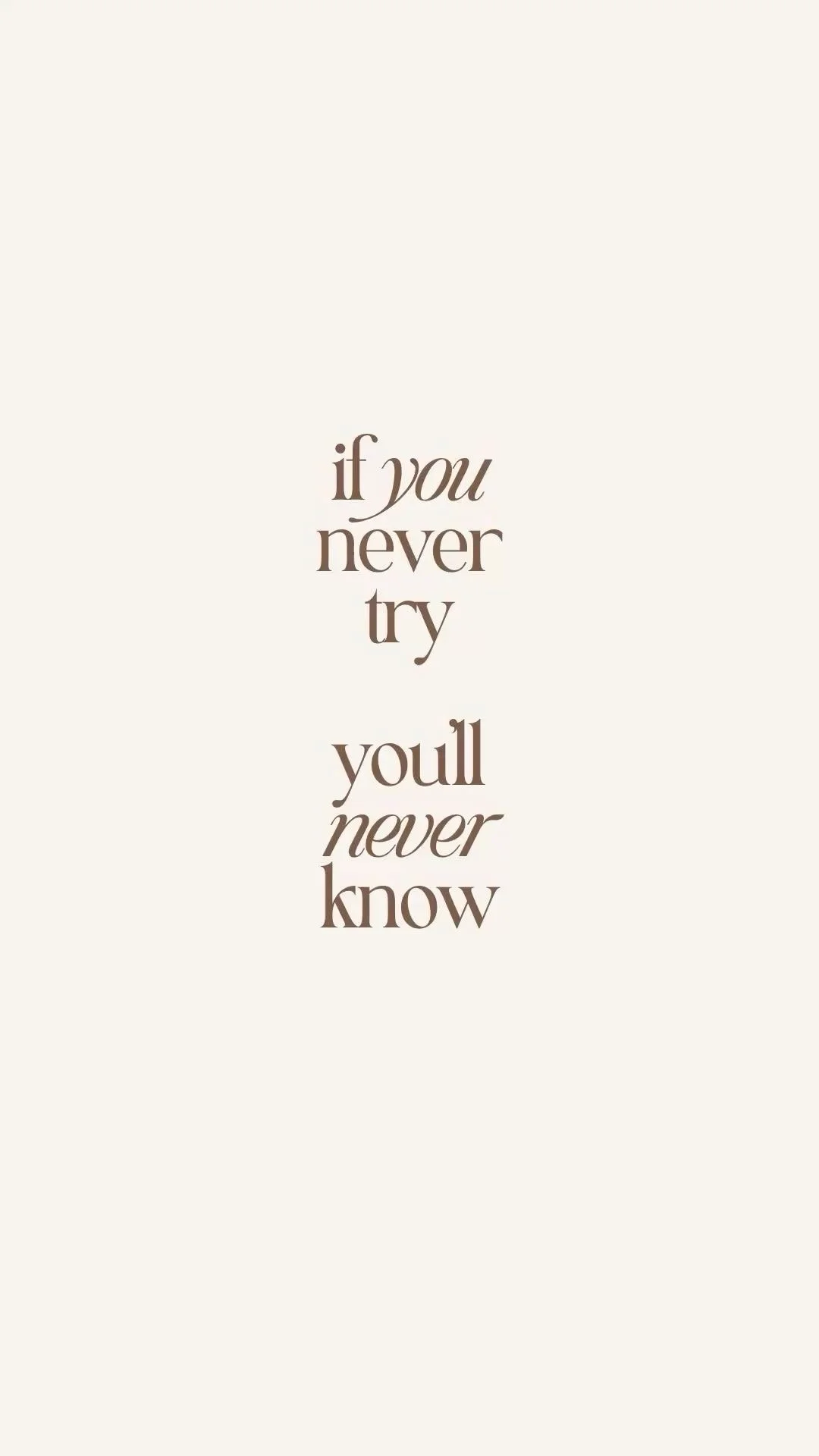 Inspirational quote: 'if you never try you'll never know' in elegant dark brown script on a beige background.