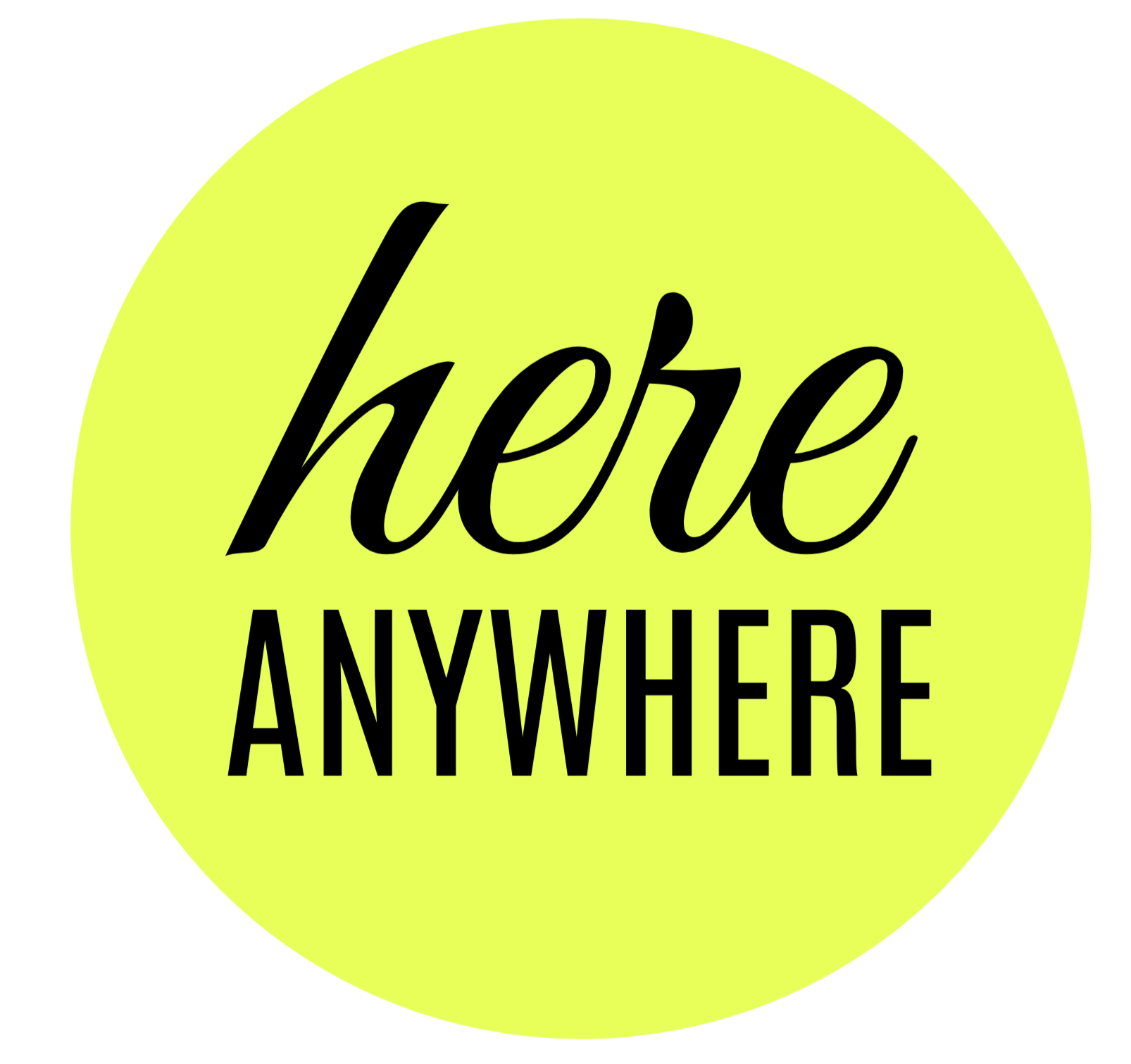 Bright yellow circular badge with the words "here ANYWHERE" in black text, with "here" in cursive and "ANYWHERE" in uppercase block letters.