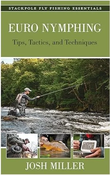 Book cover titled 'Euro Nymphing: Tips, Tactics, and Techniques' by Josh Miller, part of the 'Stackpole Fly Fishing Essentials' series. Features an image of a man fishing in a river, with smaller images of a person holding a fishing reel, a fish, and a person using a tablet.