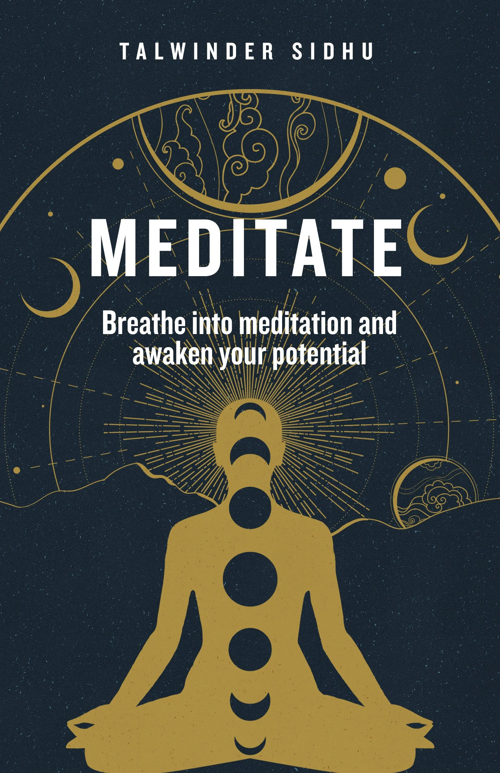 Book cover titled "Meditate" by Talwinder Sidhu. Features a gold silhouette of a person in a meditative pose with chakra symbols aligned along the body. The background is dark with celestial illustrations including moons, clouds, and star-like specks.