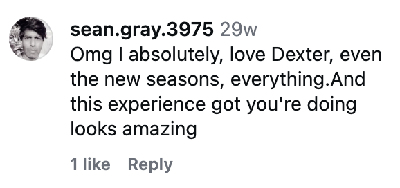 A fan comments positively about Dexter: The Experience