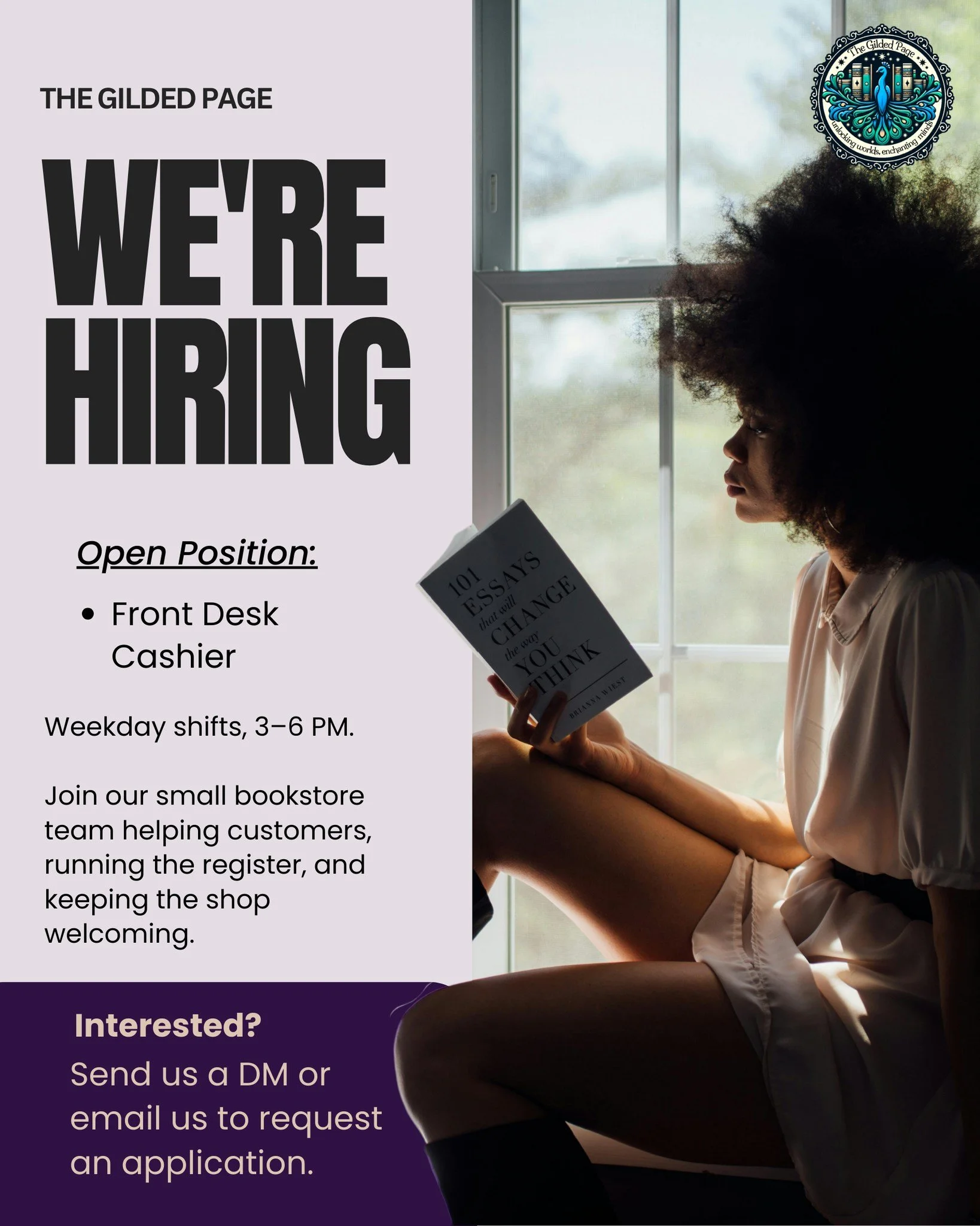 We&rsquo;re hiring!

The Gilded Page is looking for a Front Desk Cashier to join our team.

Hours: Weekdays, 3&ndash;6 PM
Perfect for someone who loves books, enjoys talking with readers, and wants to be part of a cozy neighborhood bookstore.

You&rs