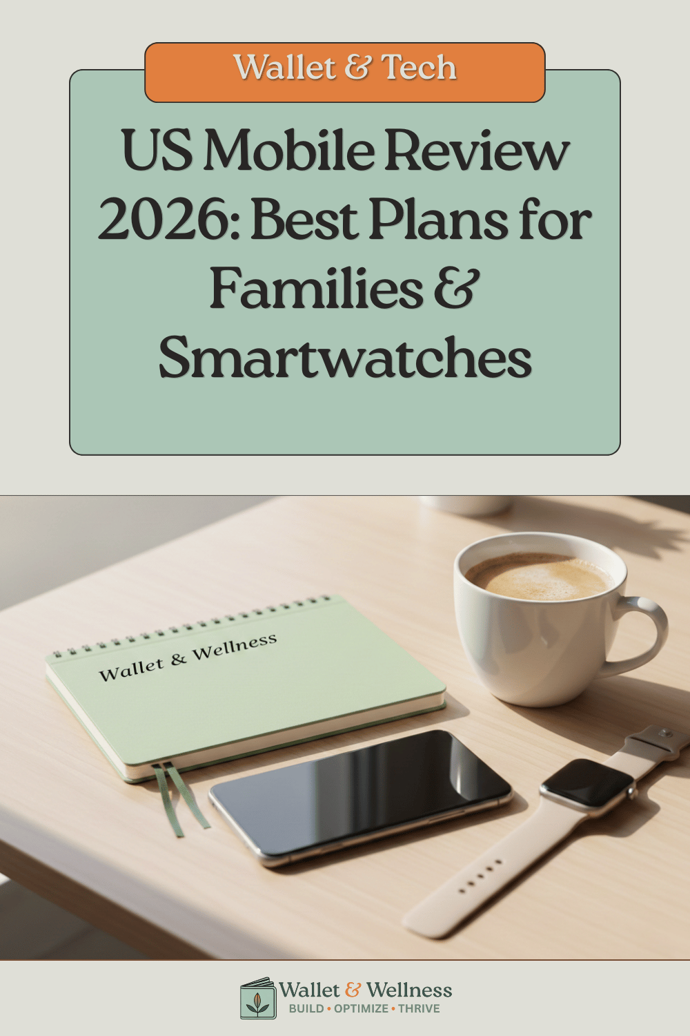 A smartphone, smartwatch, and coffee mug on a table with a 'Wallet & Wellness' notebook, representing affordable family tech and US Mobile plans.