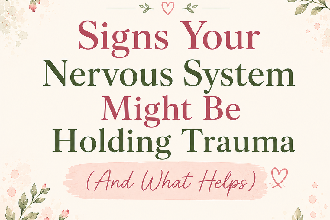 Signs Your Nervous System Might Be Holding Trauma (And What Helps)
