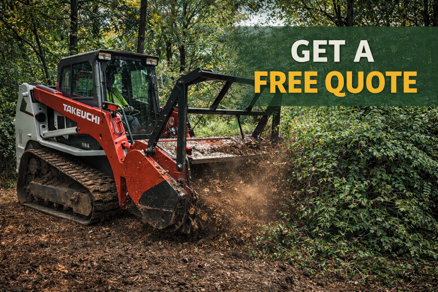 A red and white Takeuchi compact track loader clearing brush in a wooded area with a green banner that says 'Get a Free Quote' in white and yellow letters.