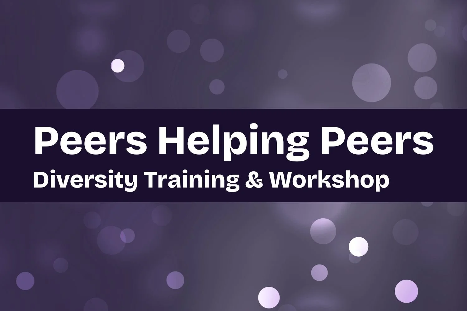 Peers Helping Peers – Diversity Training &amp; Workshop