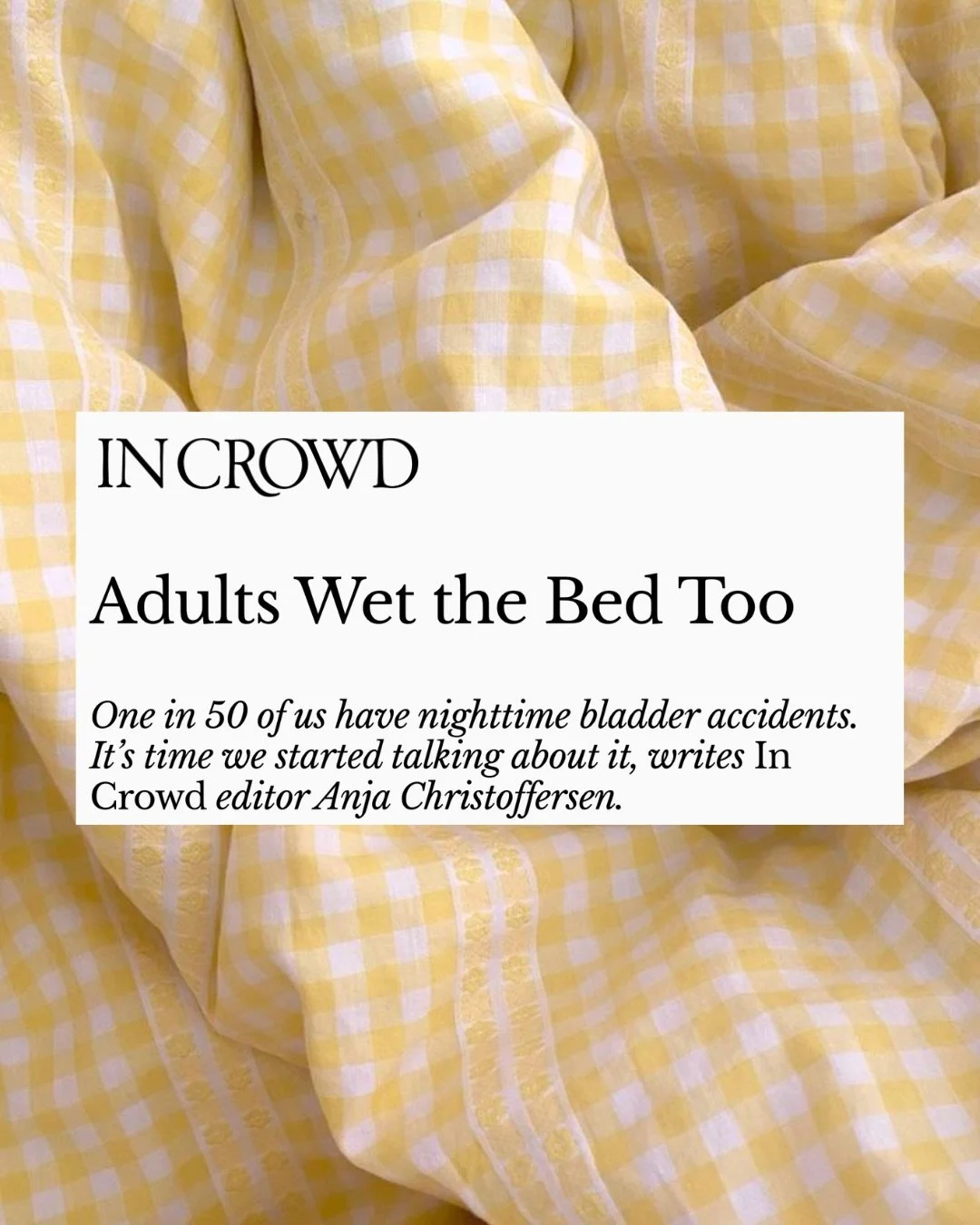 In a conference hall of 500 people, at least 10 people in the room wet the bed as an adult. If you&rsquo;re one of them, you&rsquo;re not alone. 

Everyone has heard of bedwetting, and has probably experienced it at some stage of their lives. But wha