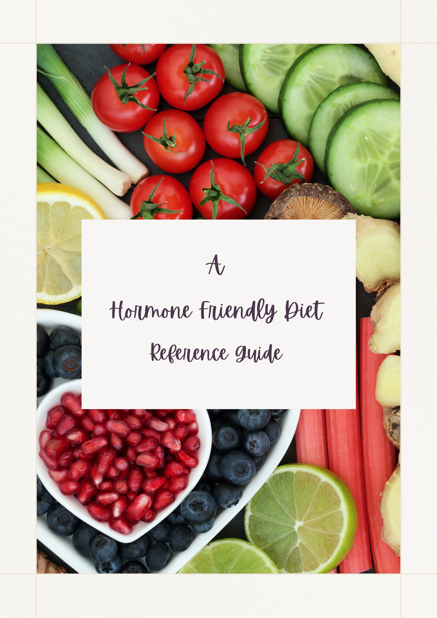 Cover of a hormone-friendly diet reference guide featuring fresh vegetables and fruits such as tomatoes, cucumbers, lemon, blueberries, pomegranate, rhubarb, ginger, and lime.