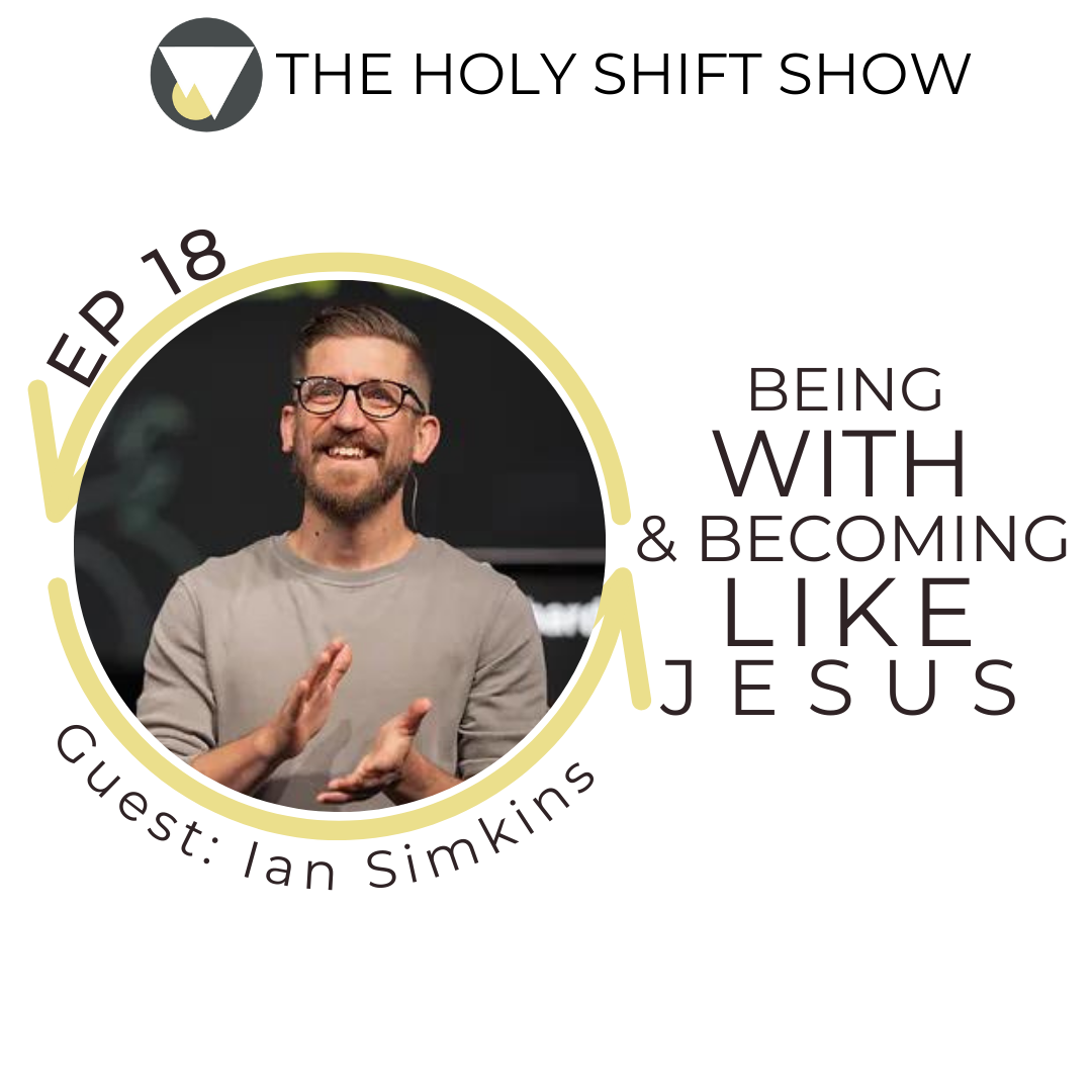 EP 18: Being with and Becoming like Jesus