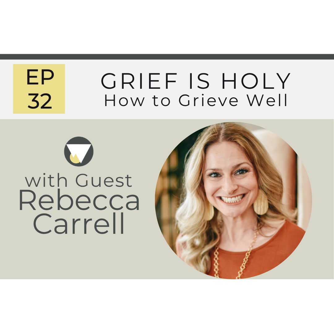 EP 32: Grief is Holy — How to Grieve Well