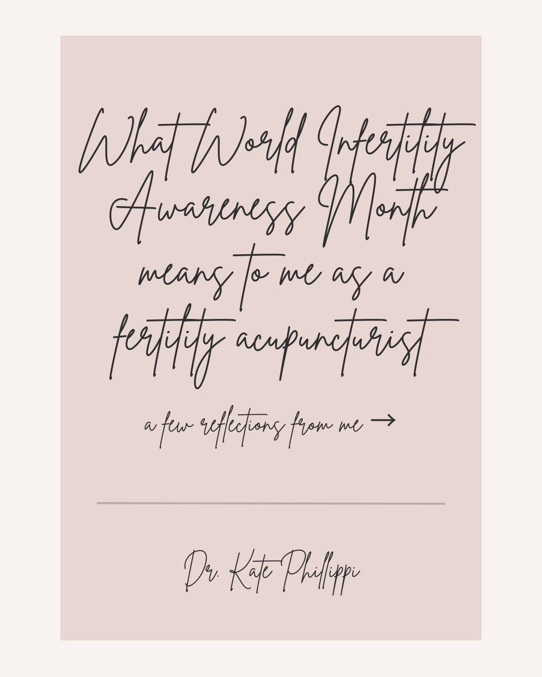 What World Infertility Awareness Month means to me as a fertility acupuncturist:

It means recognizing that infertility is common, complex, and deeply human.

It means acknowledging the emotional weight that can come with trying to conceive &mdash; t