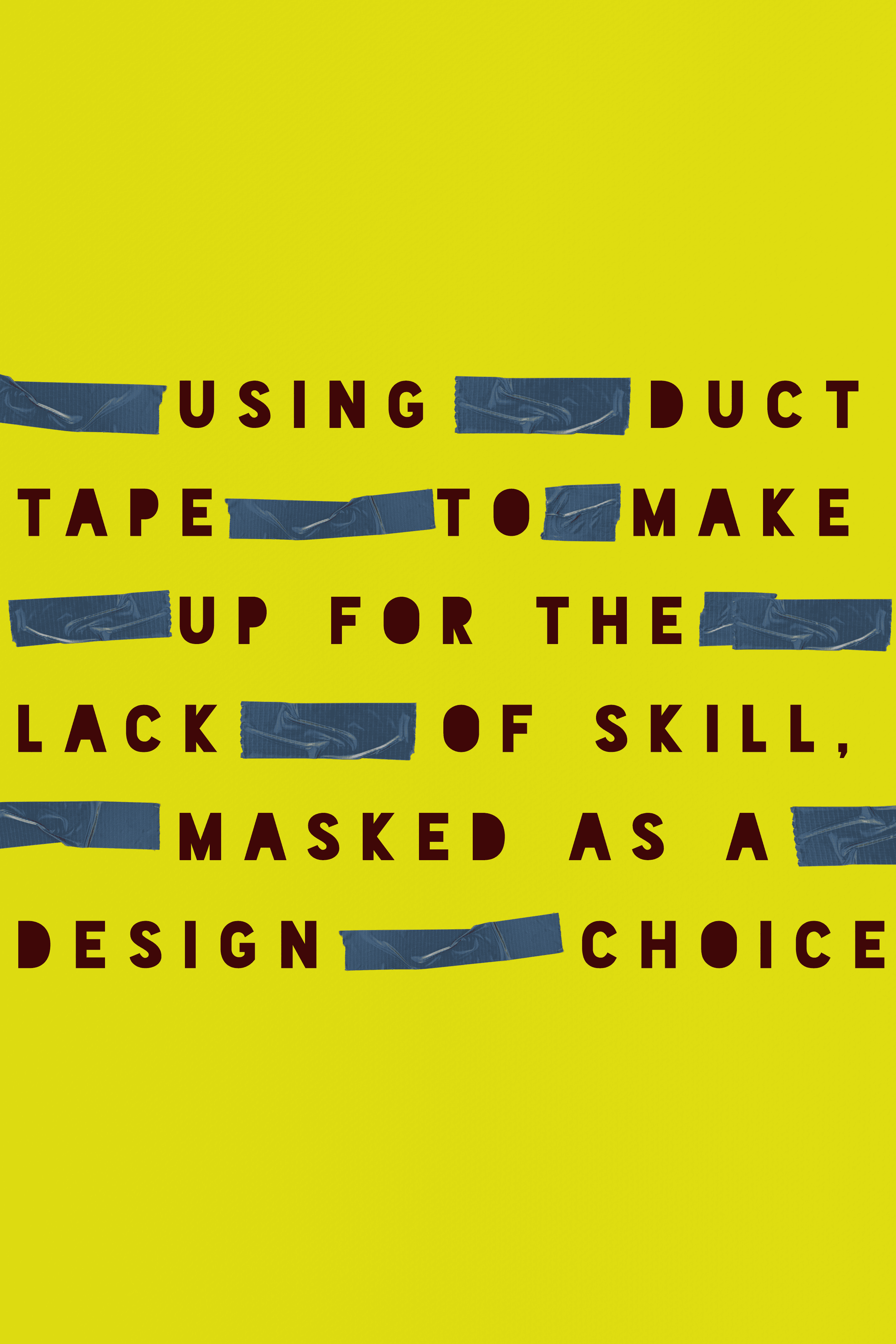 Quote about using duct tape to make up for lack of skill, with words taped on yellow background.