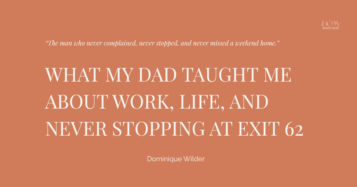 What My Dad Taught Me About Work, Life, and Never Stopping at Exit 62